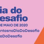 27 DE MAIO: Dia do Desafio 2020 será pela internet, com vídeos, fotos e lives